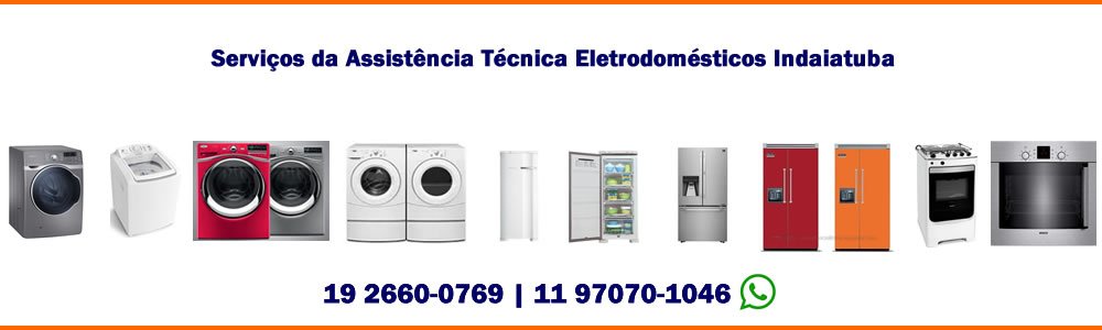 Serviços da Assistência Técnica Eletrodomésticos Indaiatuba